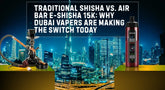 Traditional Shisha vs. Air Bar E-Shisha 15K: Why Dubai Vapers are Making the Switch Today